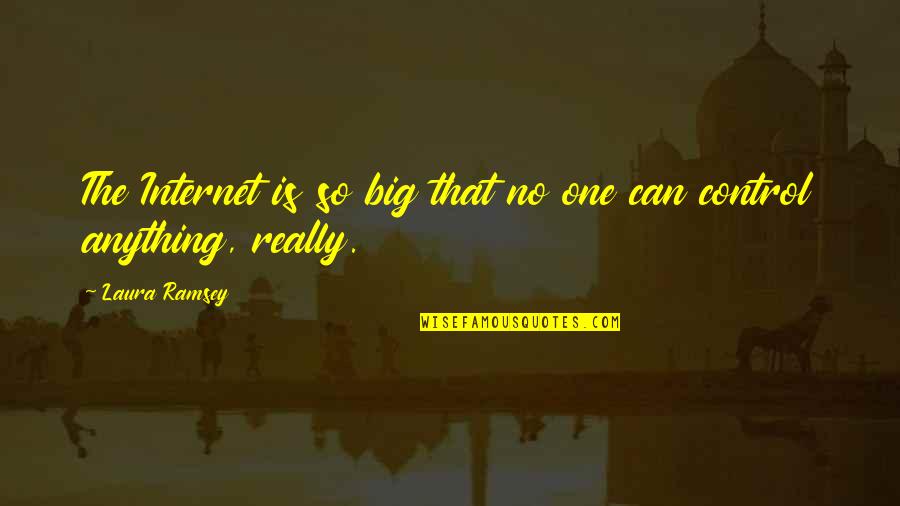 Doigt Dhonneur Quotes By Laura Ramsey: The Internet is so big that no one
