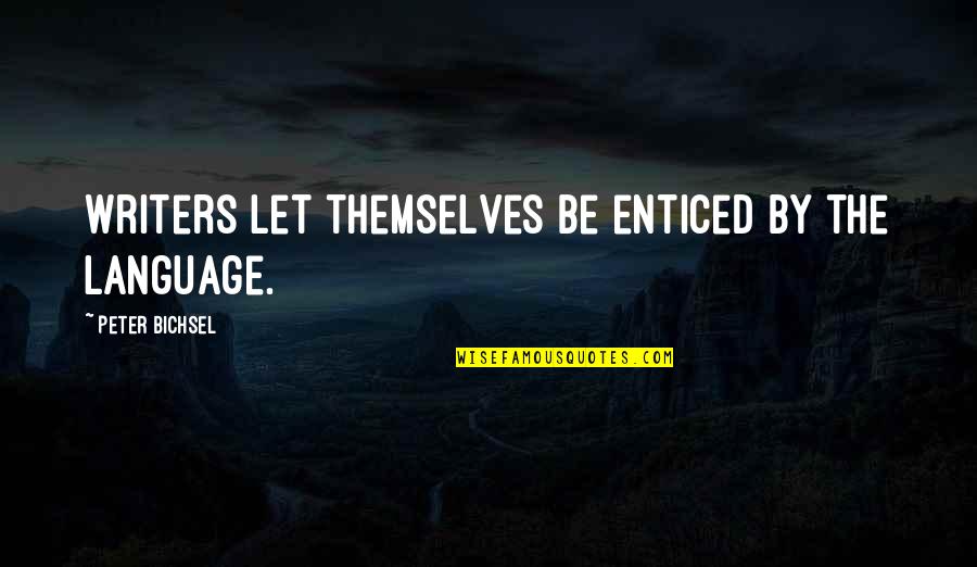 Doigt Quotes By Peter Bichsel: Writers let themselves be enticed by the language. Doigt Quotes By Peter Bichsel: Writers let themselves be enticed by the language.