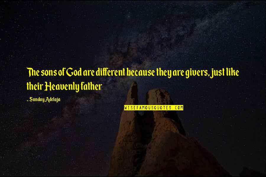 Doigts Crevasses Quotes By Sunday Adelaja: The sons of God are different because they Doigts Crevasses Quotes By Sunday Adelaja: The sons of God are different because they