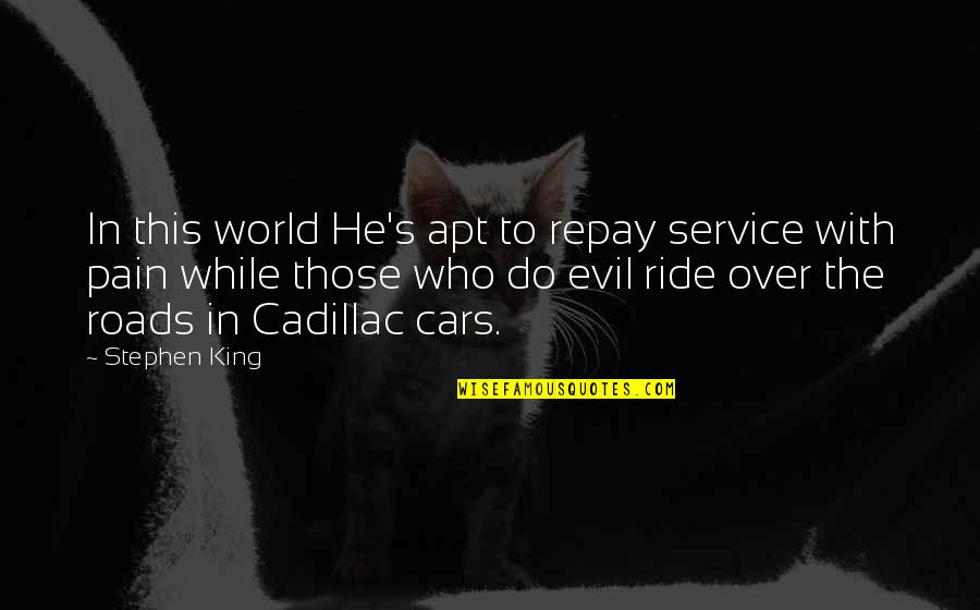 Doikoski Quotes By Stephen King: In this world He's apt to repay service Doikoski Quotes By Stephen King: In this world He's apt to repay service