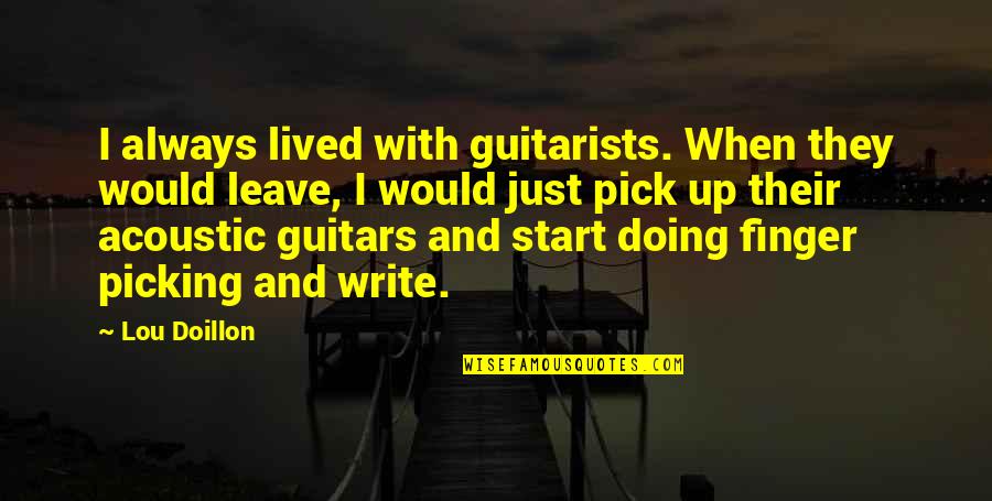 Doillon Quotes By Lou Doillon: I always lived with guitarists. When they would Doillon Quotes By Lou Doillon: I always lived with guitarists. When they would