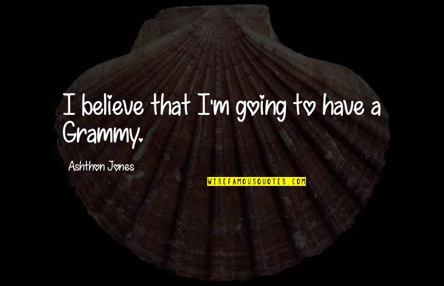 Doily Crochet Quotes By Ashthon Jones: I believe that I'm going to have a