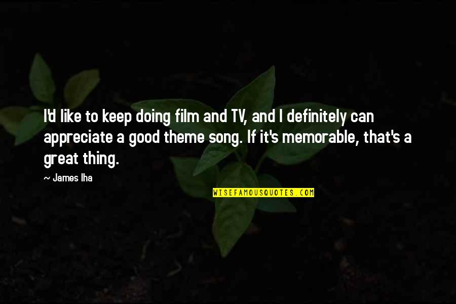 Doing A Good Thing Quotes By James Iha: I'd like to keep doing film and TV,