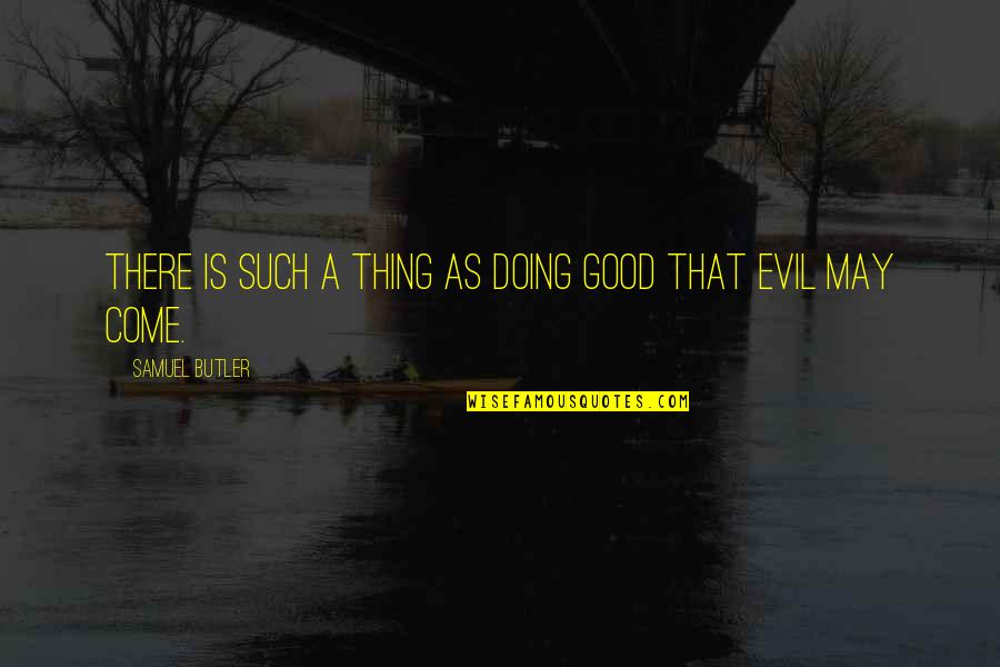 Doing A Good Thing Quotes By Samuel Butler: There is such a thing as doing good