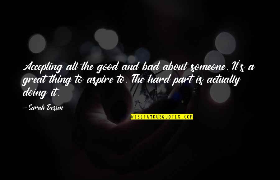 Doing A Good Thing Quotes By Sarah Dessen: Accepting all the good and bad about someone.