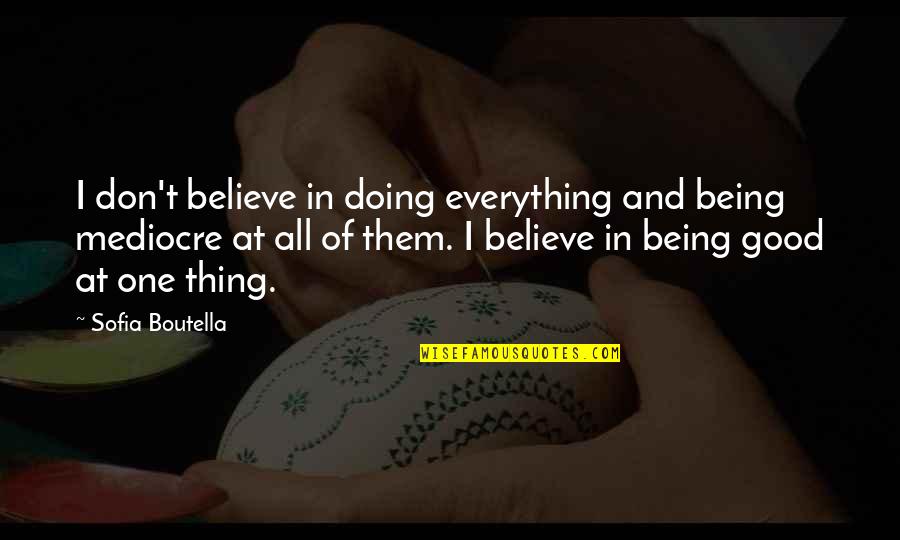 Doing A Good Thing Quotes By Sofia Boutella: I don't believe in doing everything and being