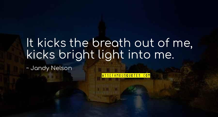 Doing A Job That Makes You Happy Quotes By Jandy Nelson: It kicks the breath out of me, kicks