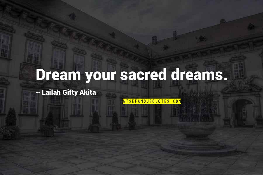 Doing A Job You Love Quotes By Lailah Gifty Akita: Dream your sacred dreams.