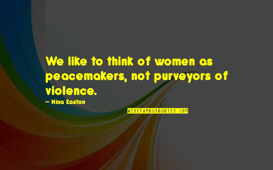 Doing A Job You Love Quotes By Nina Easton: We like to think of women as peacemakers,