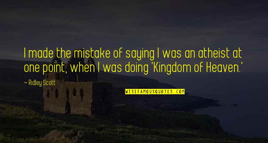Doing A Mistake Quotes By Ridley Scott: I made the mistake of saying I was