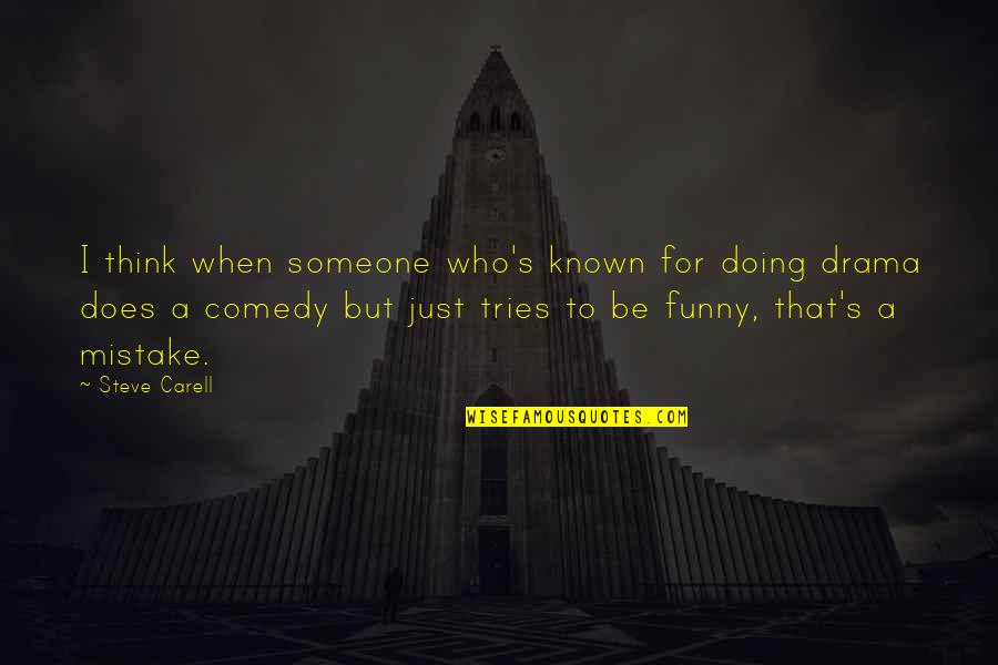 Doing A Mistake Quotes By Steve Carell: I think when someone who's known for doing