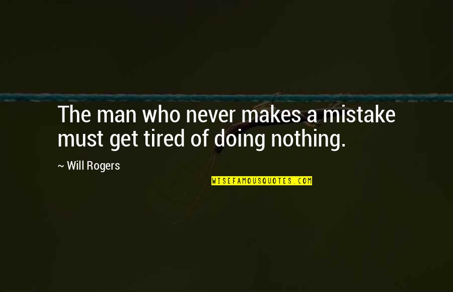 Doing A Mistake Quotes By Will Rogers: The man who never makes a mistake must