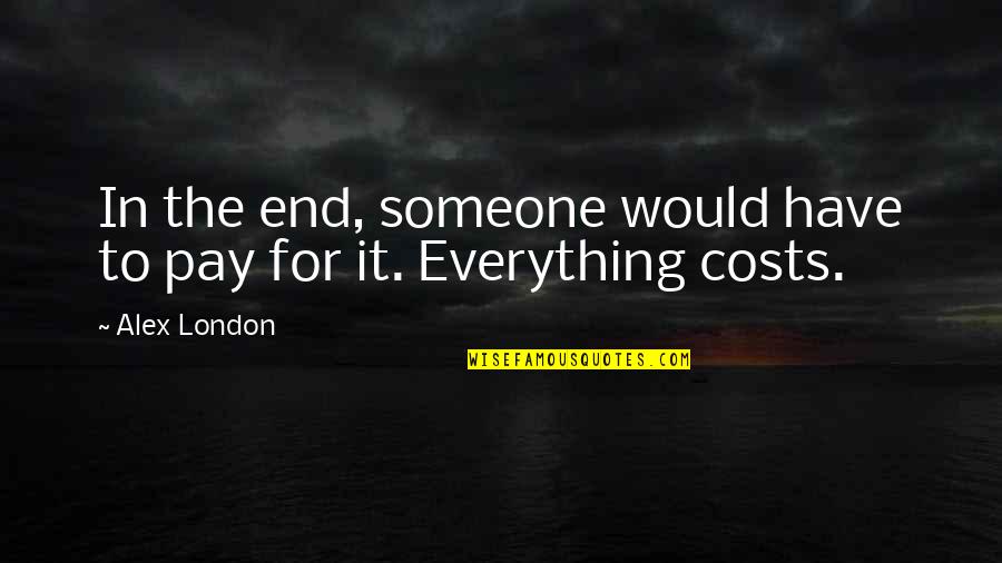 Doing Anything For A Friend Quotes By Alex London: In the end, someone would have to pay