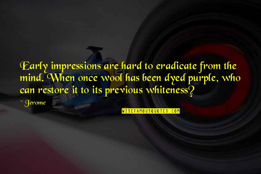 Doing Anything For Love Quotes By Jerome: Early impressions are hard to eradicate from the Doing Anything For Love Quotes By Jerome: Early impressions are hard to eradicate from the