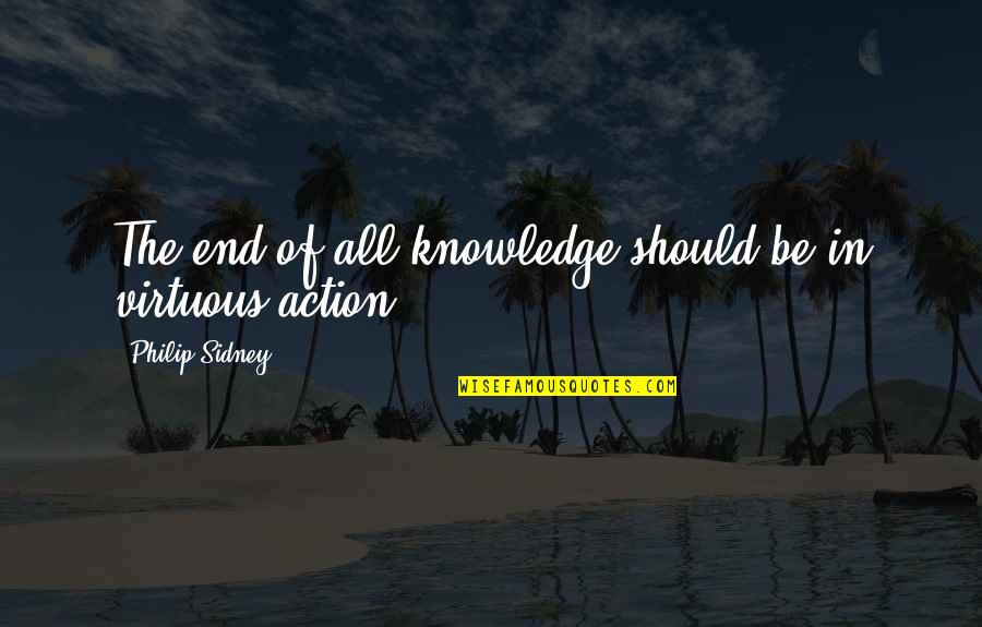 Doing Anything For Love Quotes By Philip Sidney: The end of all knowledge should be in