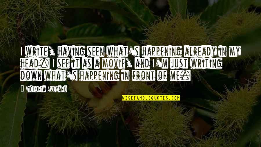 Doing Anything For Love Quotes By Victoria Aveyard: I write, having seen what's happening already in