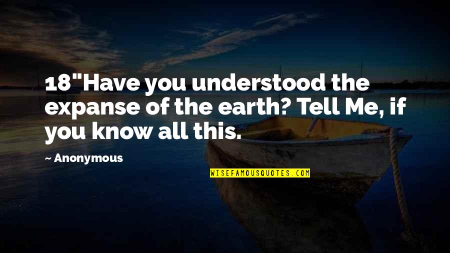 Doing Anything For Someone Quotes By Anonymous: 18"Have you understood the expanse of the earth?