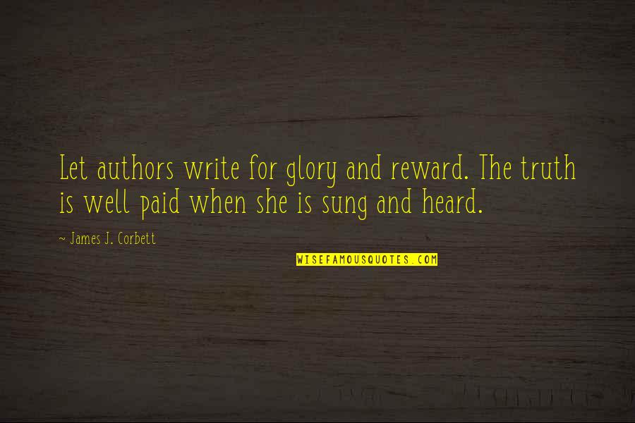 Doing Anything For Someone Quotes By James J. Corbett: Let authors write for glory and reward. The