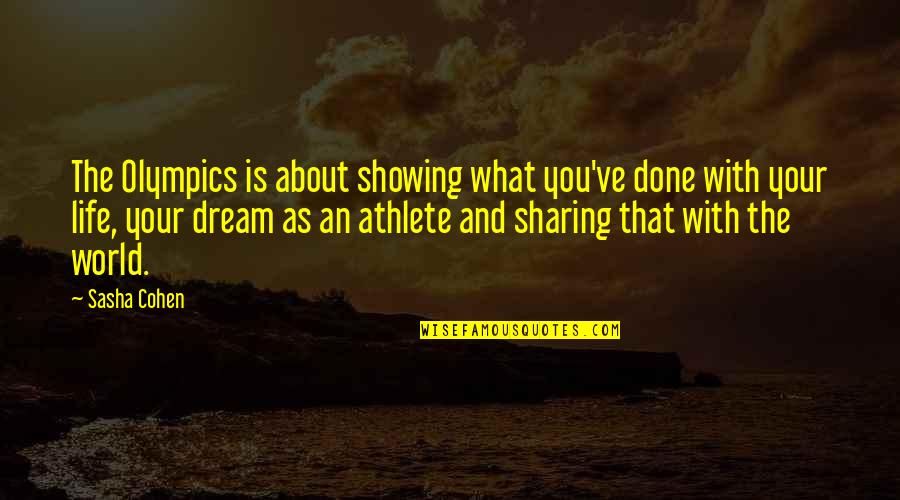 Doing Anything For Someone Quotes By Sasha Cohen: The Olympics is about showing what you've done