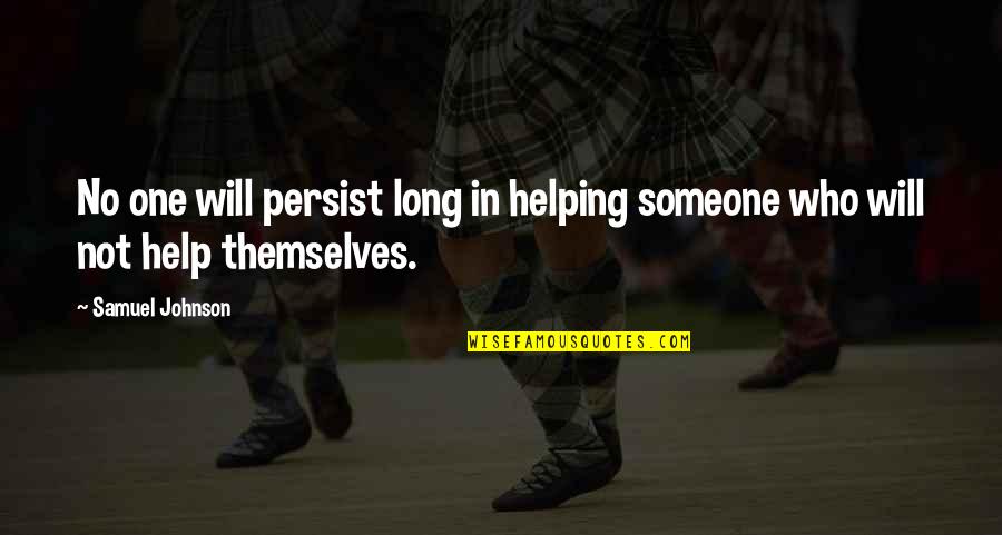 Doing Anything For Someone You Love Quotes By Samuel Johnson: No one will persist long in helping someone