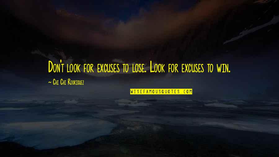 Doing Anything To Make Someone Happy Quotes By Chi Chi Rodriguez: Don't look for excuses to lose. Look for