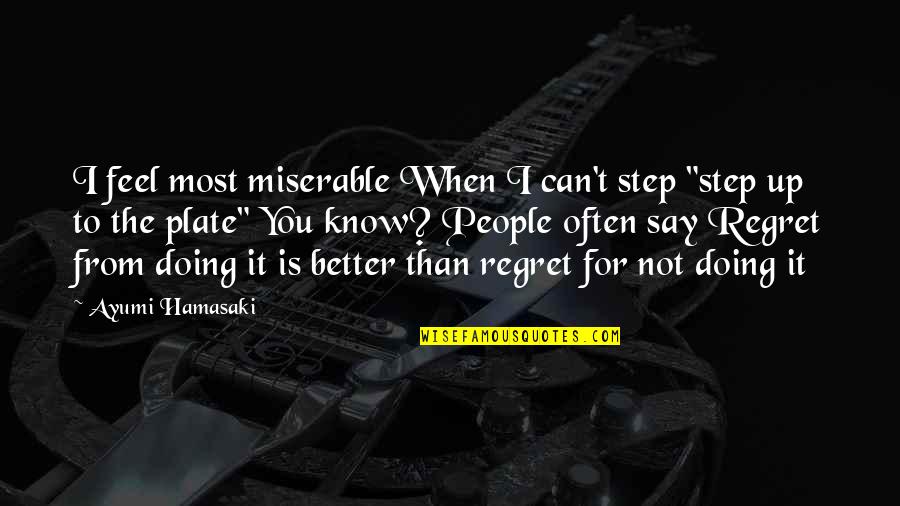 Doing Better Than You Quotes By Ayumi Hamasaki: I feel most miserable When I can't step Doing Better Than You Quotes By Ayumi Hamasaki: I feel most miserable When I can't step