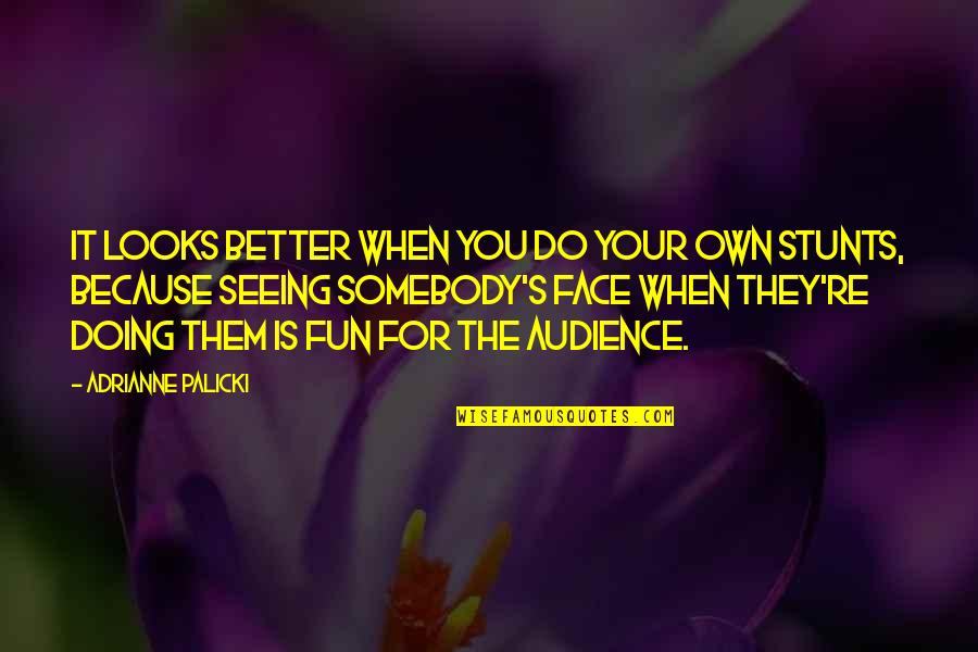 Doing Better Without Them Quotes By Adrianne Palicki: It looks better when you do your own Doing Better Without Them Quotes By Adrianne Palicki: It looks better when you do your own