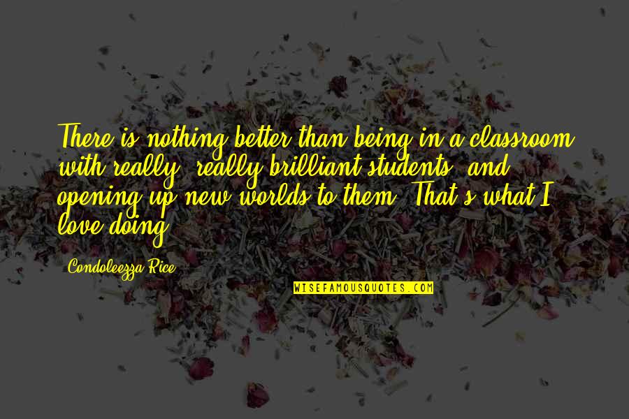 Doing Better Without Them Quotes By Condoleezza Rice: There is nothing better than being in a