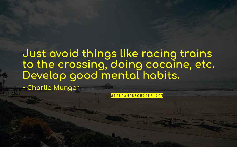 Doing Cocaine Quotes By Charlie Munger: Just avoid things like racing trains to the