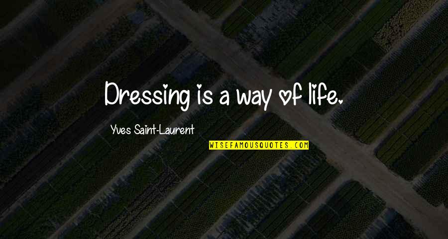 Doing Crafts Quotes By Yves Saint-Laurent: Dressing is a way of life. Doing Crafts Quotes By Yves Saint-Laurent: Dressing is a way of life.