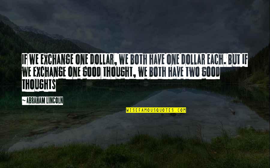 Doing Deals Quotes By Abraham Lincoln: If we exchange one dollar, we both have