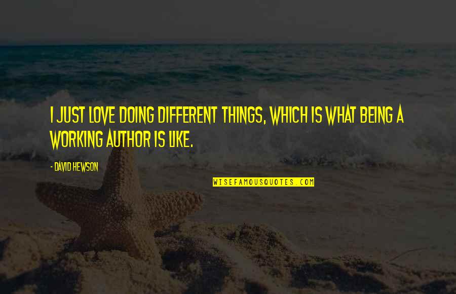 Doing Different Things Quotes By David Hewson: I just love doing different things, which is