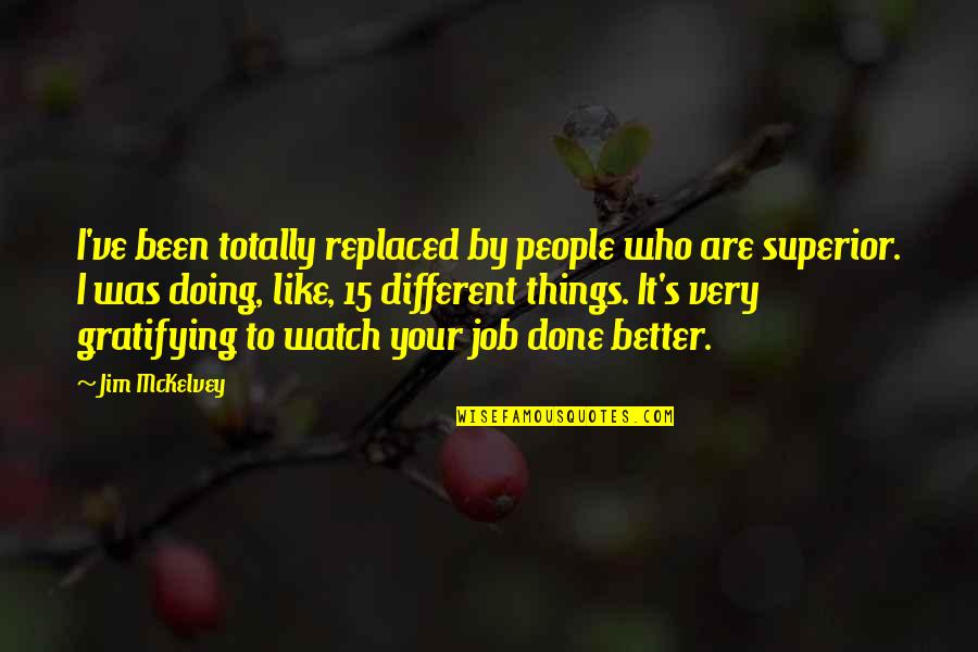 Doing Different Things Quotes By Jim McKelvey: I've been totally replaced by people who are