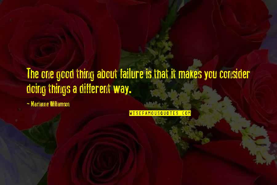 Doing Different Things Quotes By Marianne Williamson: The one good thing about failure is that