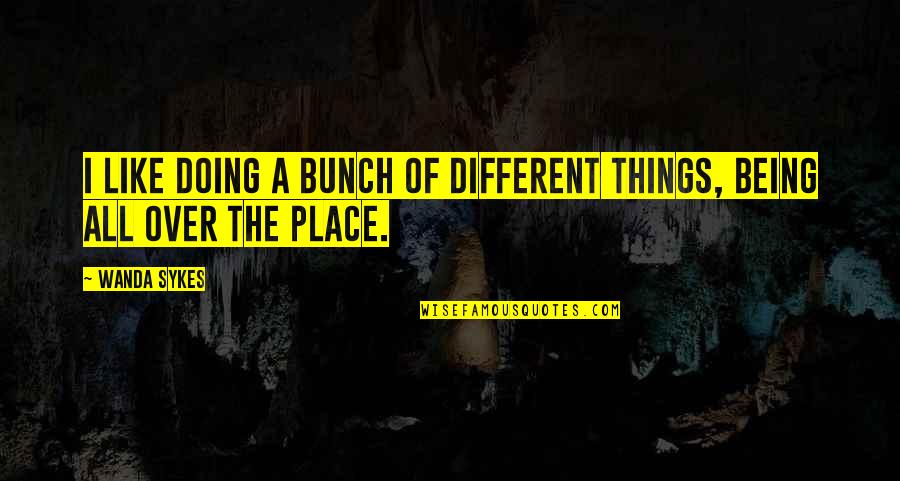 Doing Different Things Quotes By Wanda Sykes: I like doing a bunch of different things,