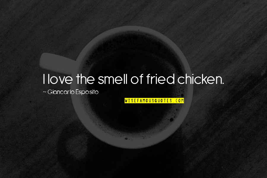 Doing Dishes Quotes By Giancarlo Esposito: I love the smell of fried chicken.