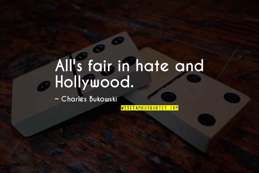 Doing Dope Quotes By Charles Bukowski: All's fair in hate and Hollywood.
