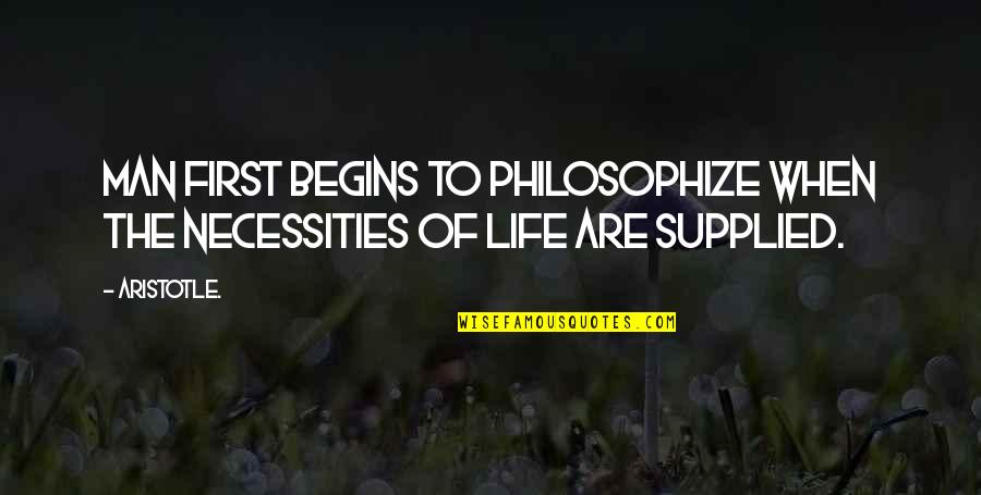 Doing Doughnuts Quotes By Aristotle.: Man first begins to philosophize when the necessities