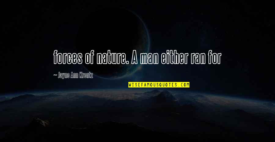 Doing Errands Quotes By Jayne Ann Krentz: forces of nature. A man either ran for