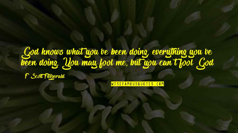 Doing Everything For God Quotes By F Scott Fitzgerald: God knows what you've been doing, everything you've