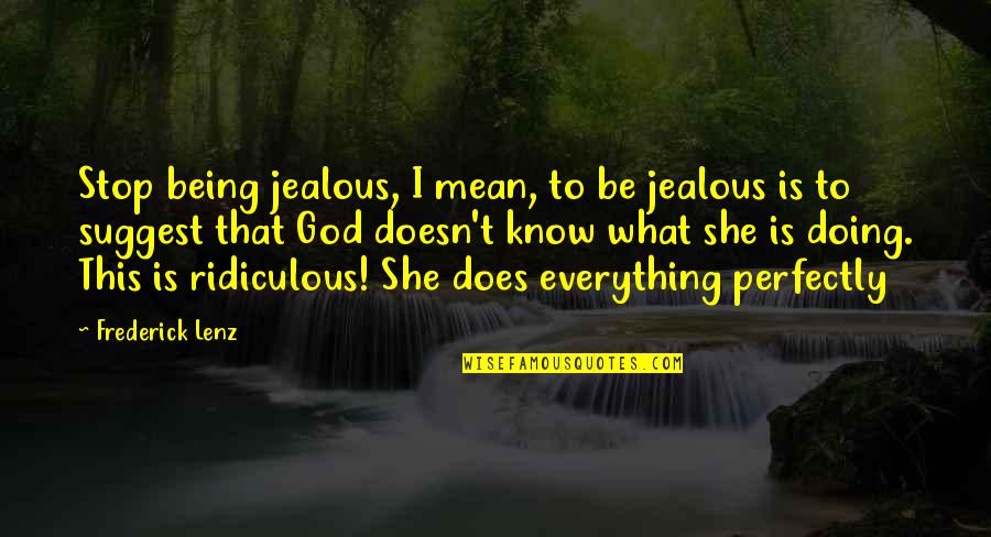 Doing Everything For God Quotes By Frederick Lenz: Stop being jealous, I mean, to be jealous