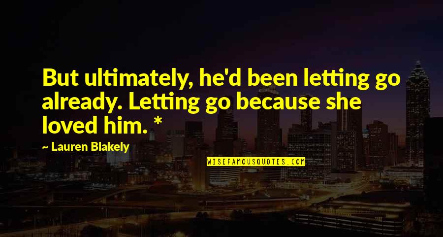 Doing Everything For God Quotes By Lauren Blakely: But ultimately, he'd been letting go already. Letting