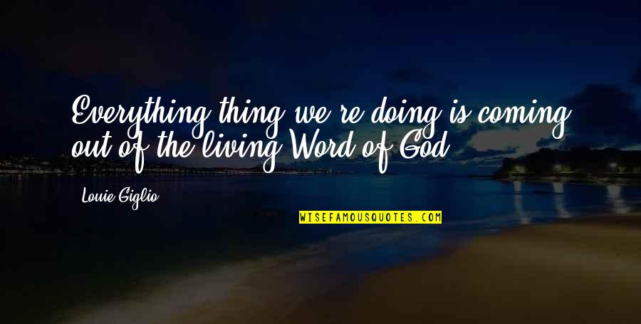 Doing Everything For God Quotes By Louie Giglio: Everything thing we're doing is coming out of