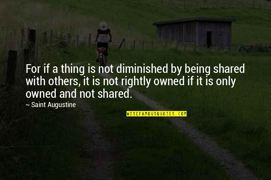 Doing Everything For Your Child Quotes By Saint Augustine: For if a thing is not diminished by