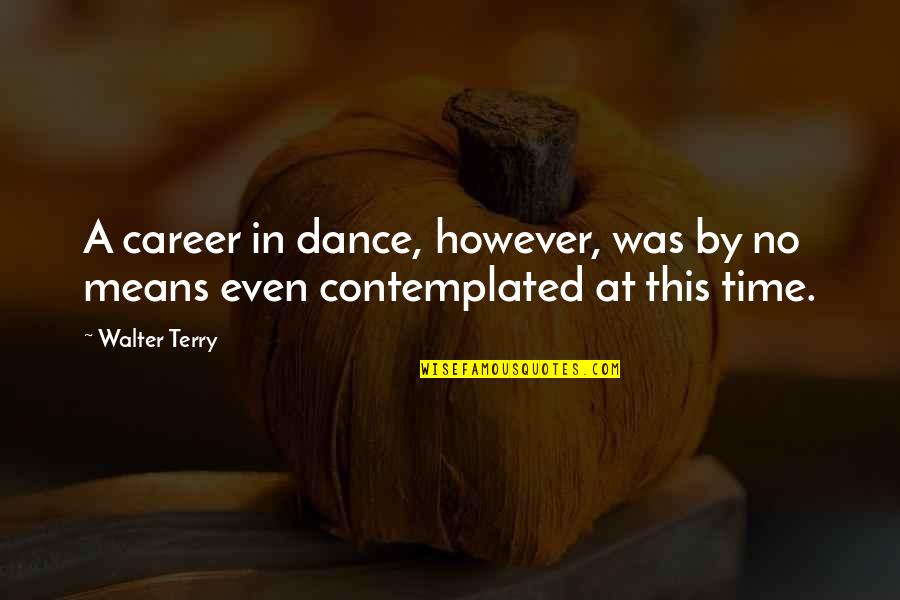 Doing Everything For Your Child Quotes By Walter Terry: A career in dance, however, was by no