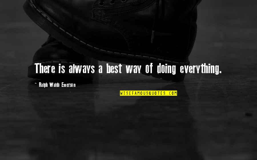 Doing Everything On Your Own Quotes By Ralph Waldo Emerson: There is always a best way of doing