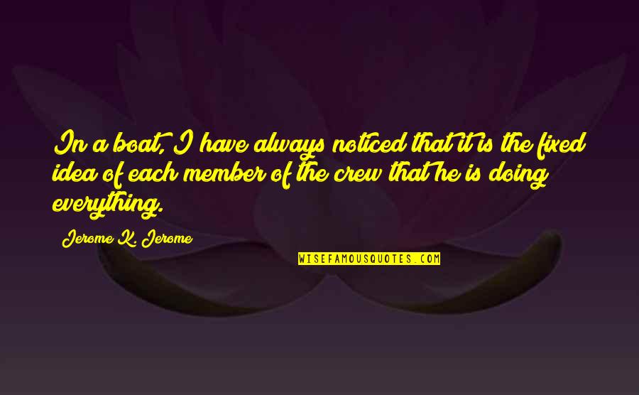 Doing Everything Quotes By Jerome K. Jerome: In a boat, I have always noticed that