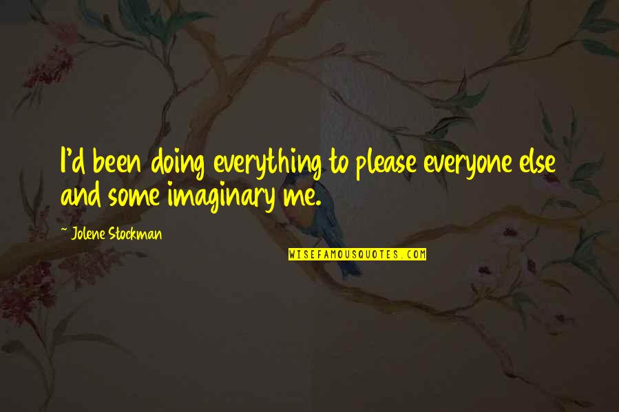 Doing Everything Quotes By Jolene Stockman: I'd been doing everything to please everyone else