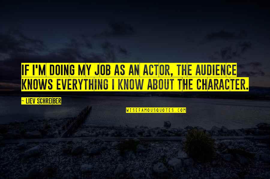 Doing Everything Quotes By Liev Schreiber: If I'm doing my job as an actor,