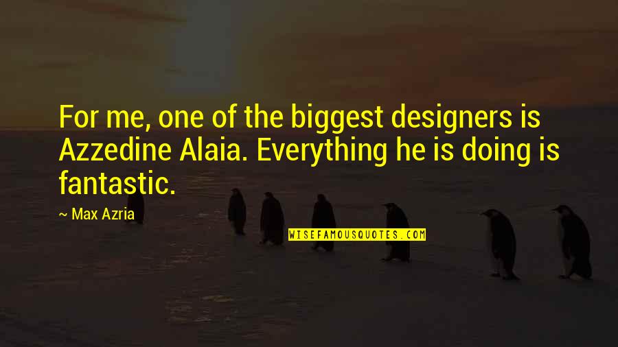 Doing Everything Quotes By Max Azria: For me, one of the biggest designers is